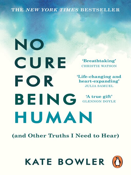Title details for No Cure for Being Human by Kate Bowler - Wait list